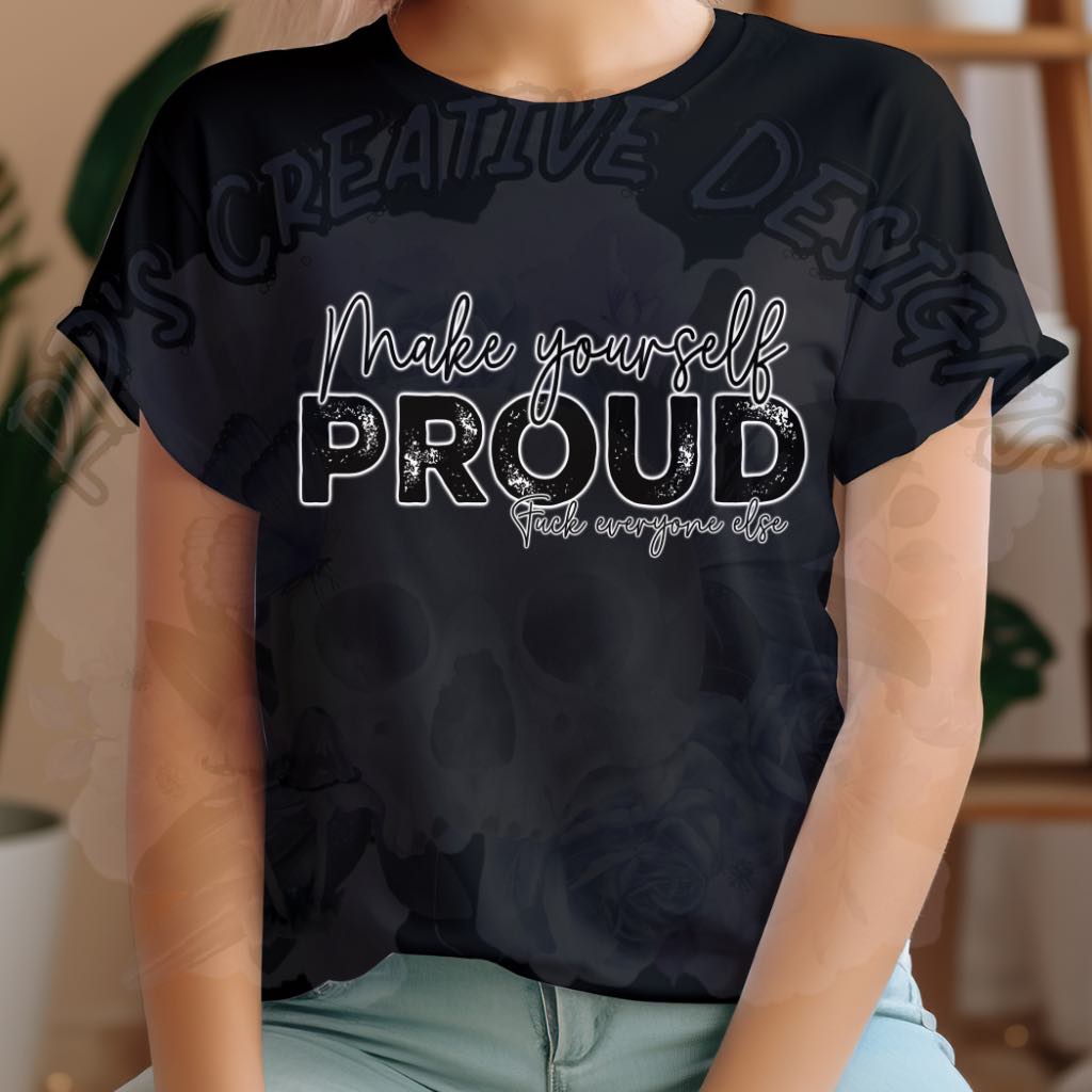 Make Yourself Proud F Everyone Else DTF