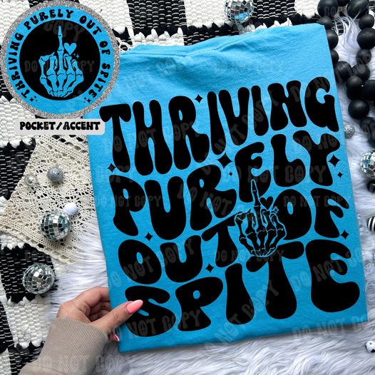 Thriving out of Spite DTF
