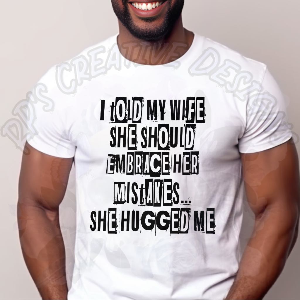 I Told My Wife She Should Embrace Her Mistakes DTF