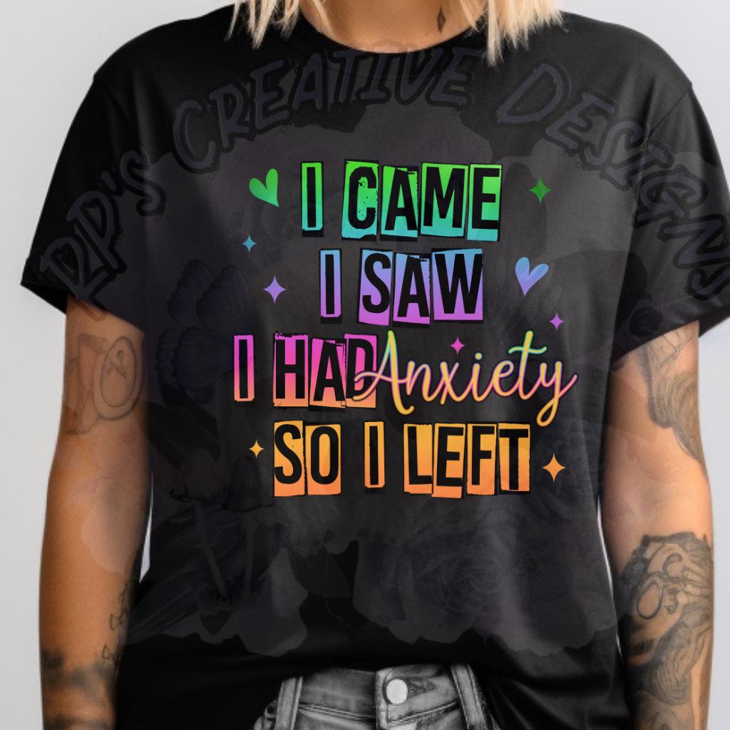 I Came I Saw I had Anxiety So I Left DTF