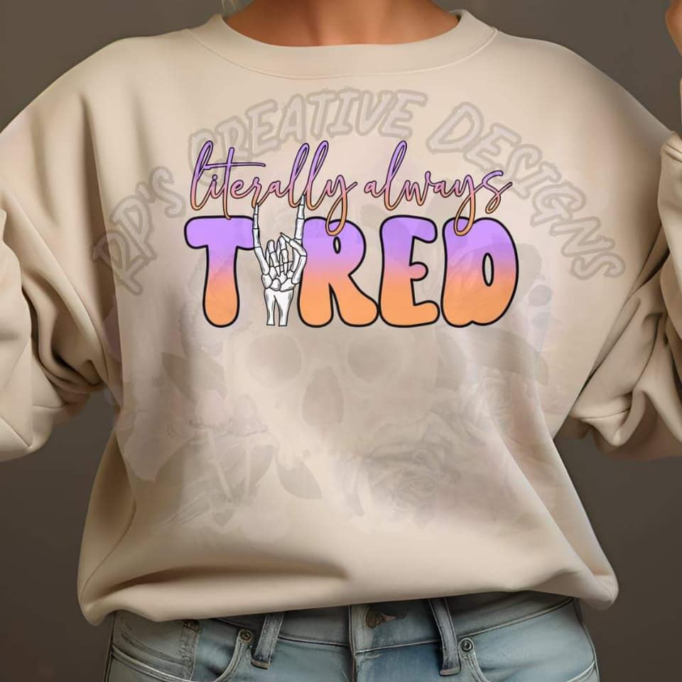 Literally Always Tired DTF