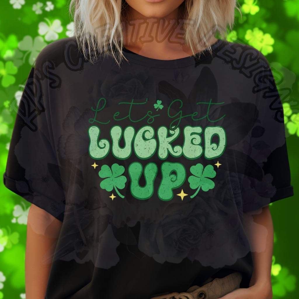 Let’s Get Lucked Up DTF