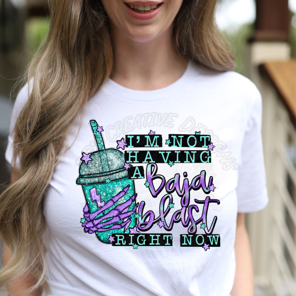 I'm Not Having A Baja Blast Right Now Tee