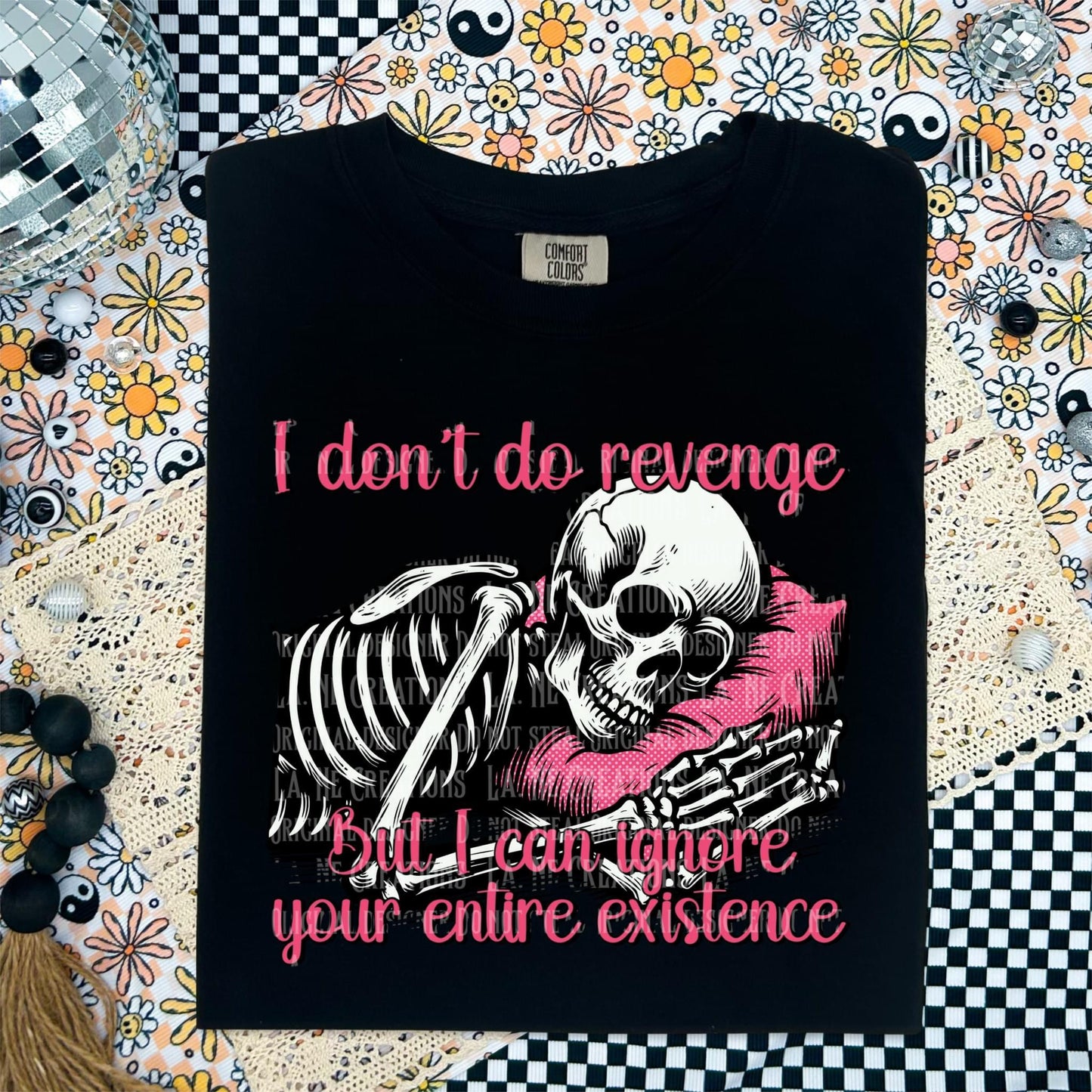 I don't do revenge But I can ignore your entire existence DTF
