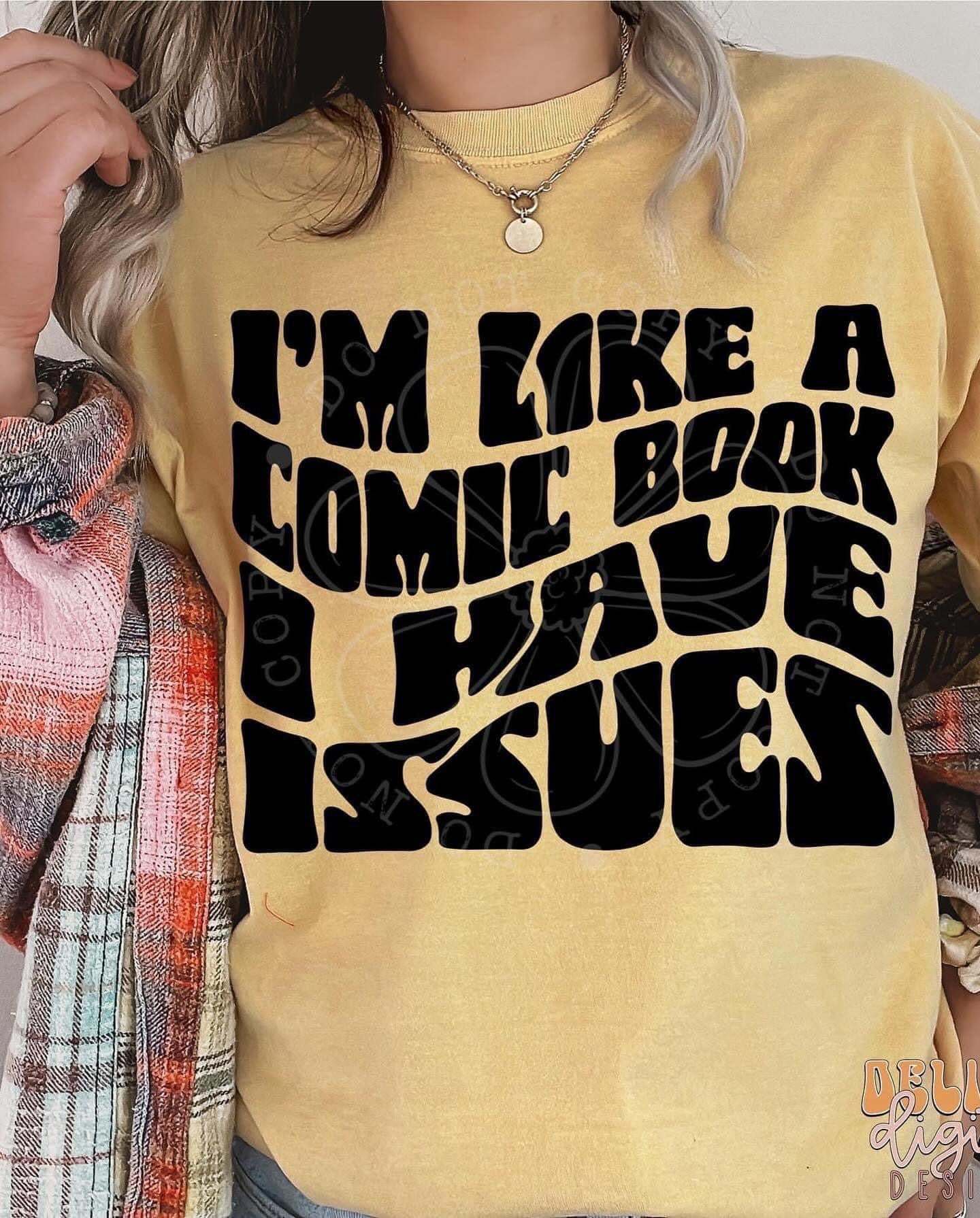 I'm like a comic book I have issues DTF