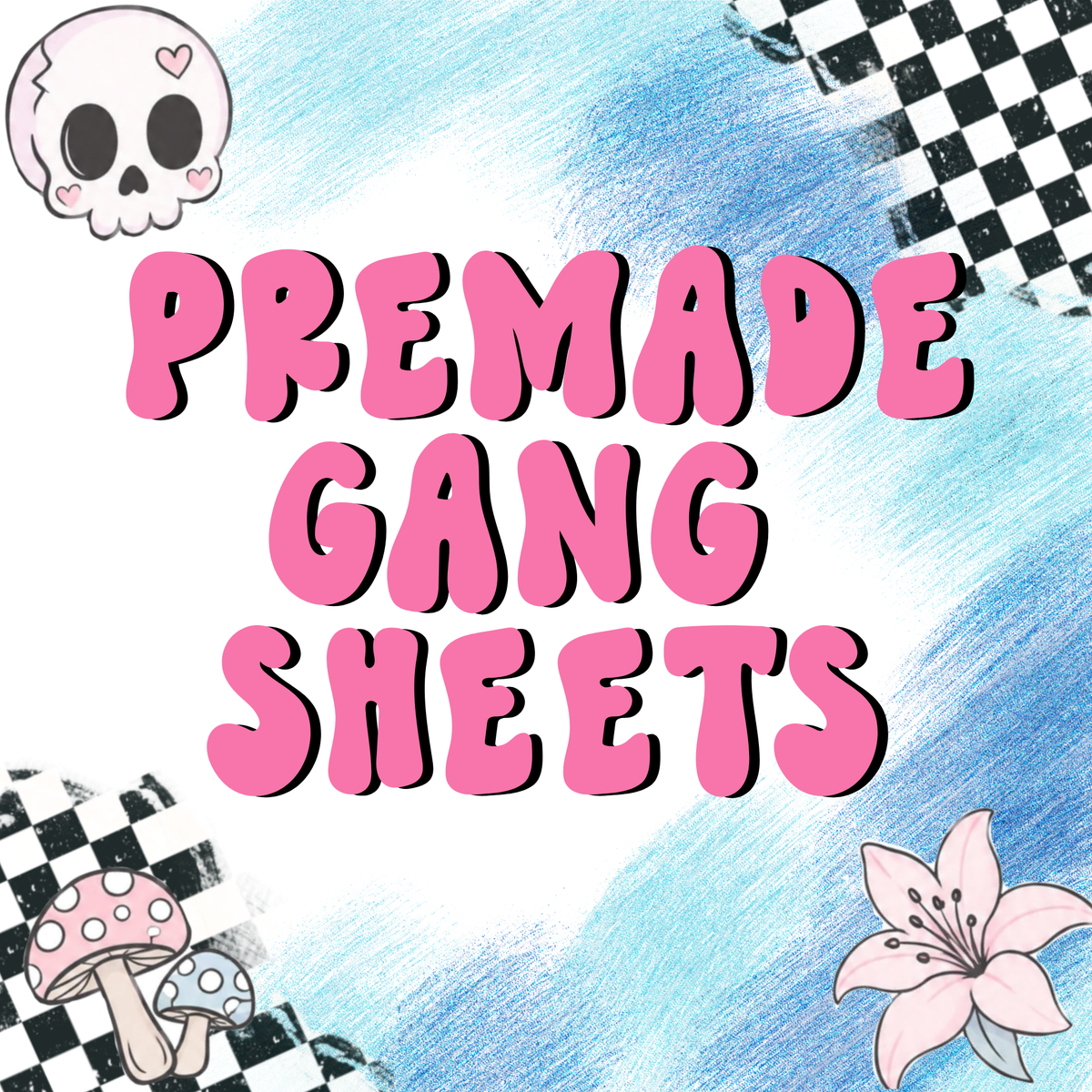 Pre-Made Gang Sheets