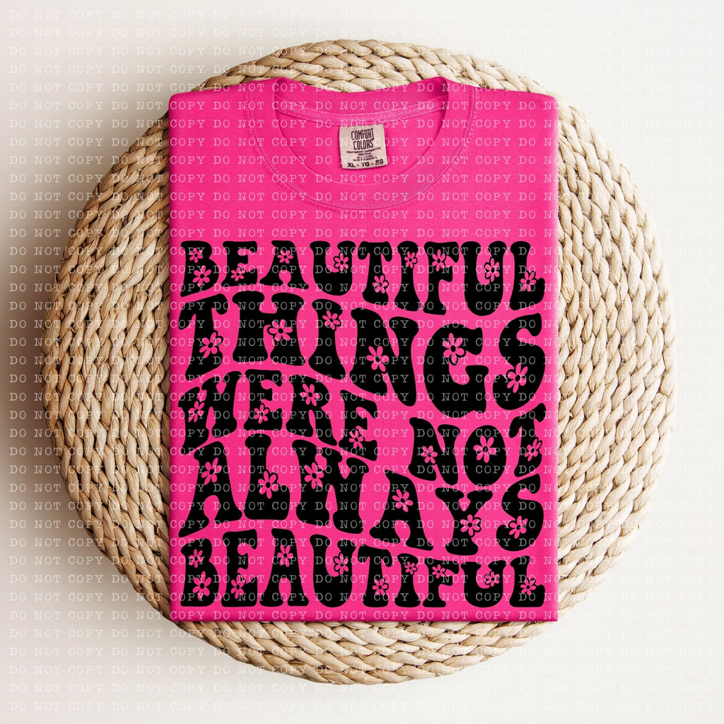 Beautiful things Were Not Always Beautful  DTF