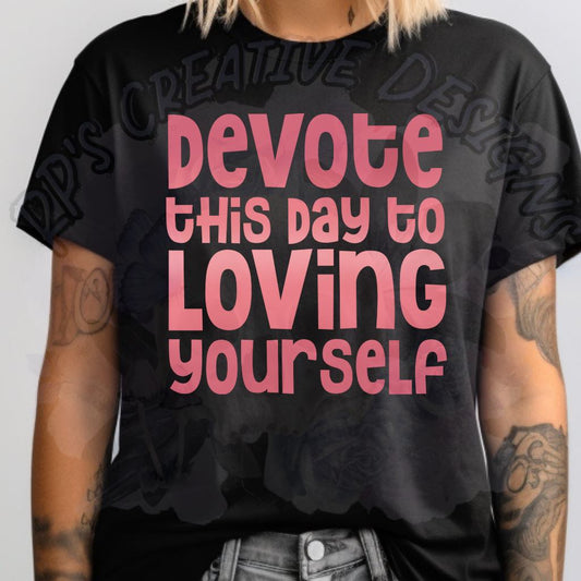 Devote This Day To Loving Yourself DTF