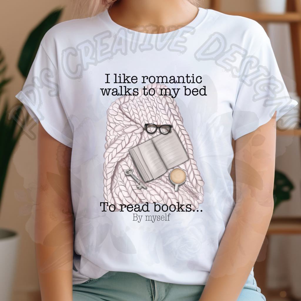 I Like Romantic Walks To My Bed To Read Books By Myself DTF