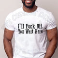 I'll F Off You Wait Here Black Font DTF
