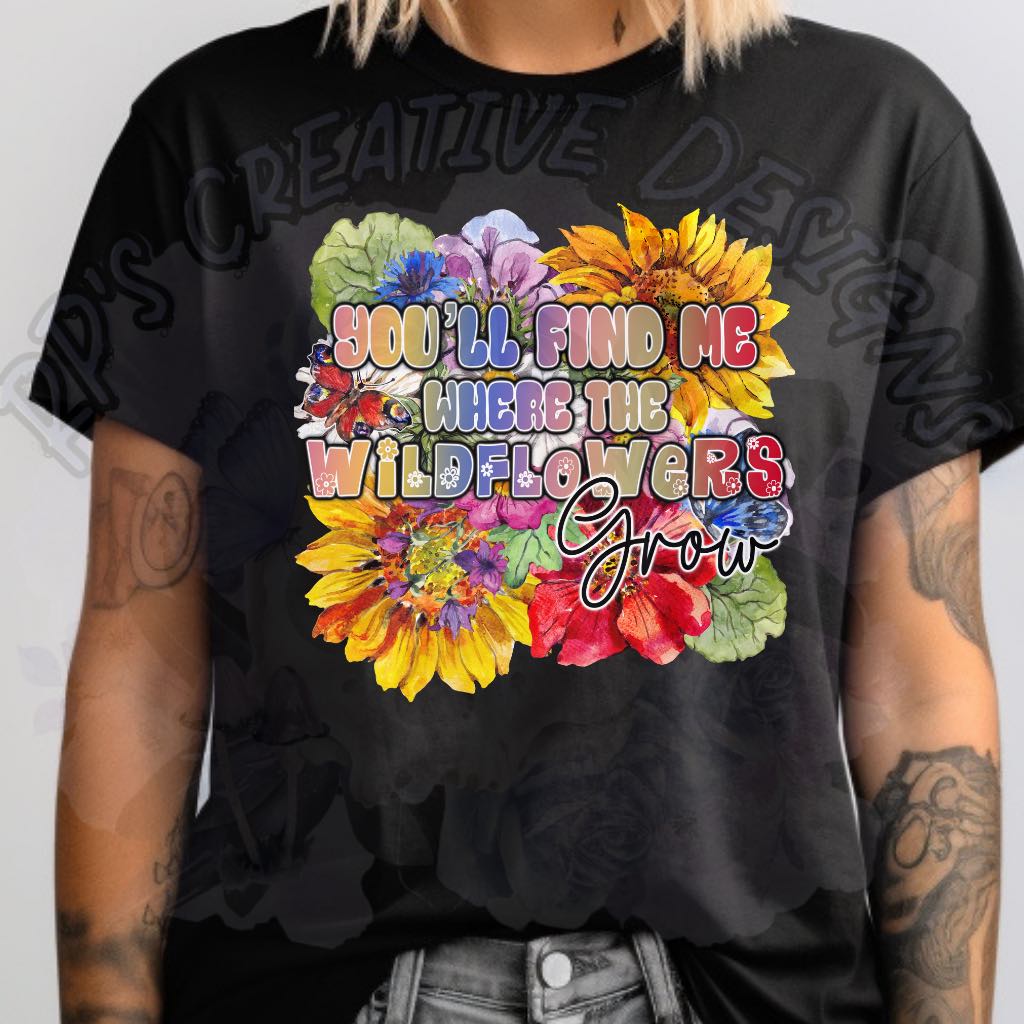 You'll Find Me Where The Wildflowers Grow DTF