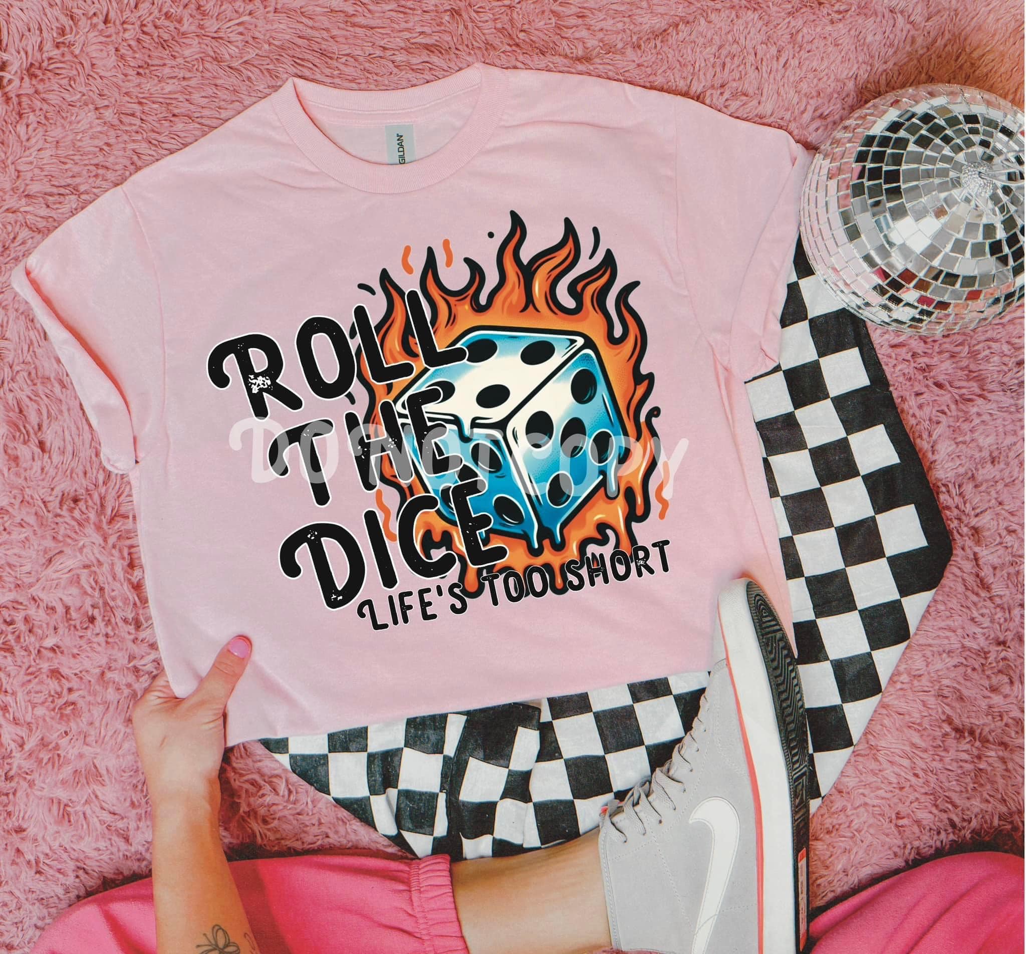 Roll The Dice Life's Too Short DTF