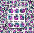 Its OK If All You Did Today Was Survive Sticker