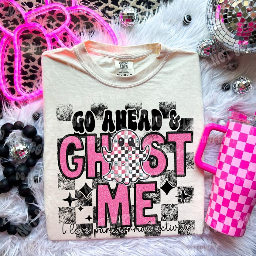 Go Ahead & Ghost Me DTF