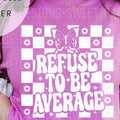 Refuse To Be Average White Font DTF