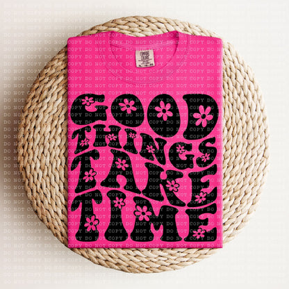 Good Things Take Time  DTF