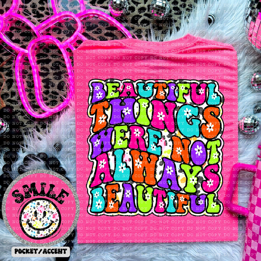 Beautiful things Were Not Always Beautful  DTF