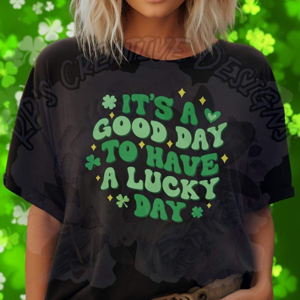 It’s A Good Day To Have A Lucky Day DTF