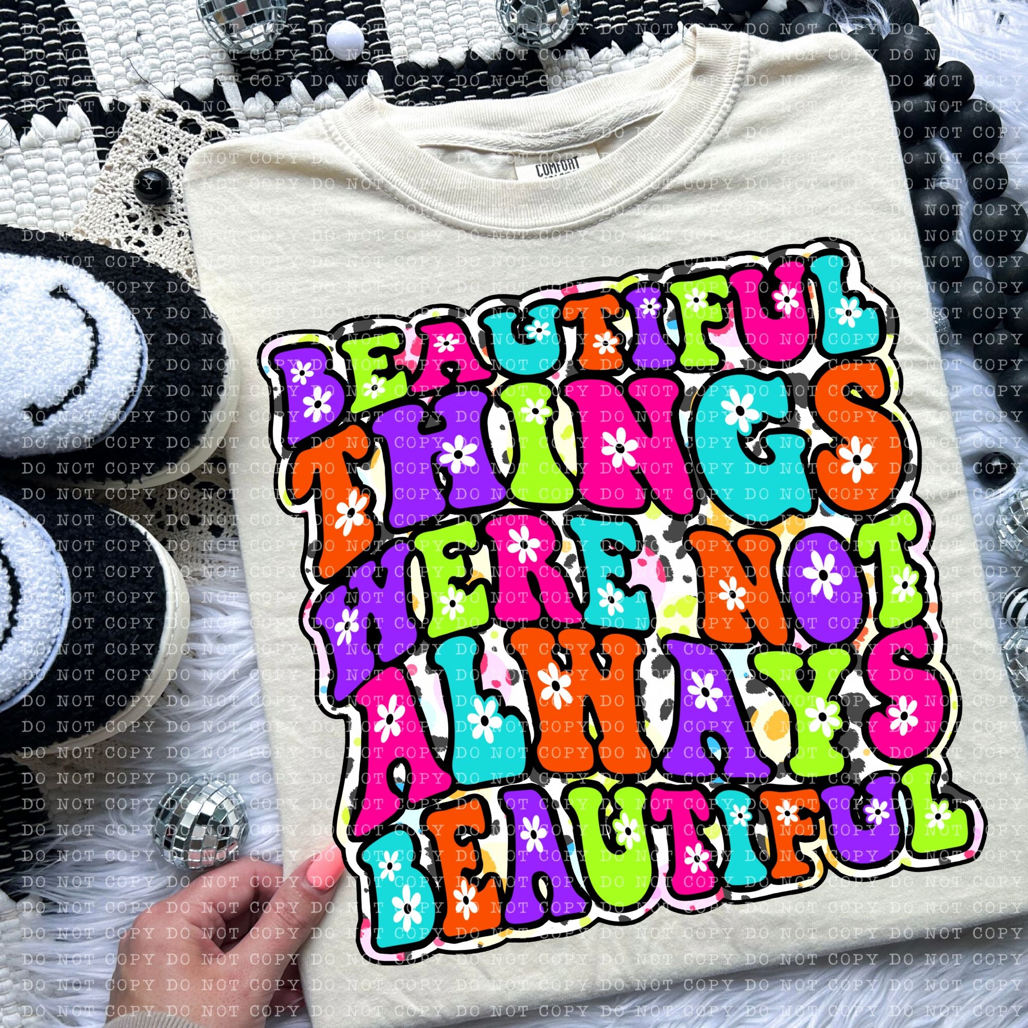 Beautiful things Were Not Always Beautful  DTF