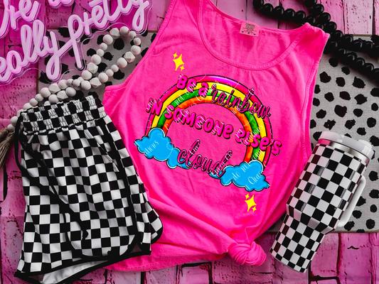 Be a rainbow in someone elses cloud DTF
