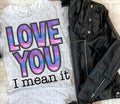 Love you Mean It Completed Tee MOQ 3