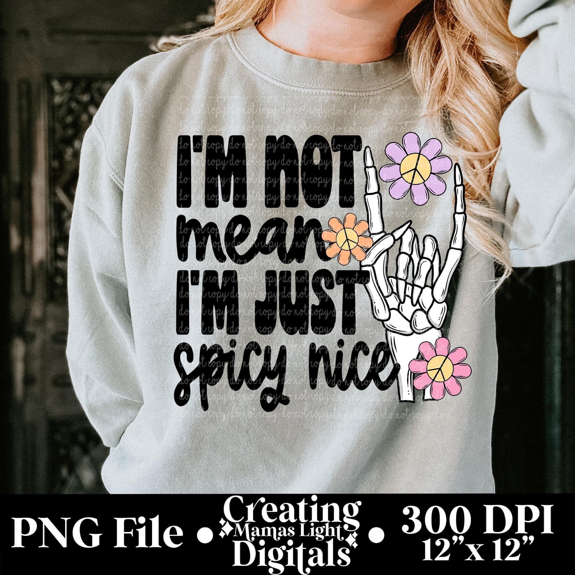 I'm not. mean I'm just spicy nice DTF