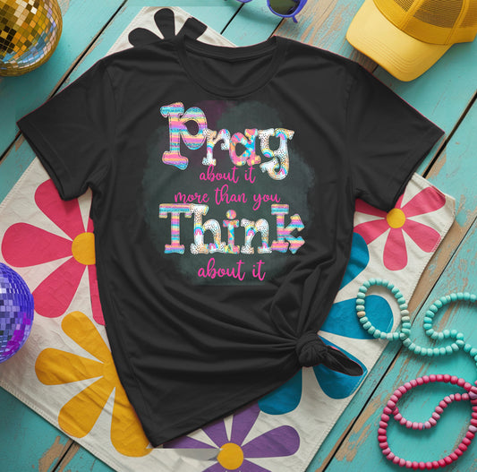 Pray about it more than you think about it DTF