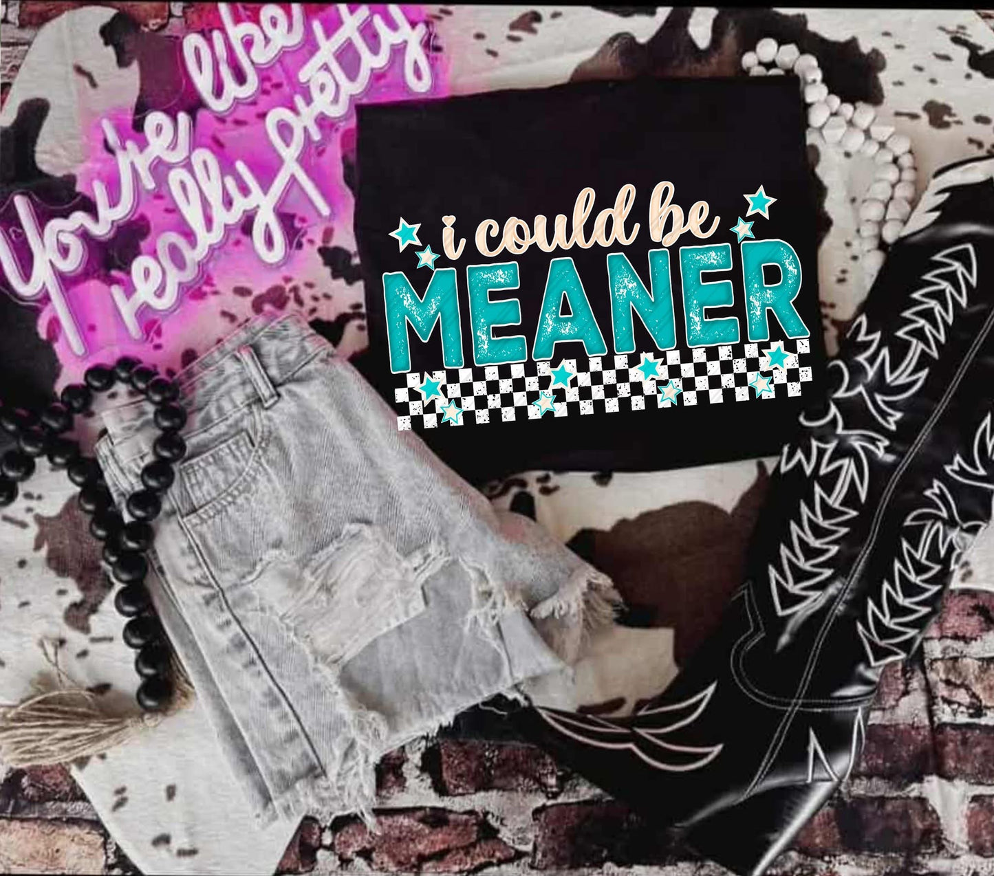 I Could Be Meaner DTF