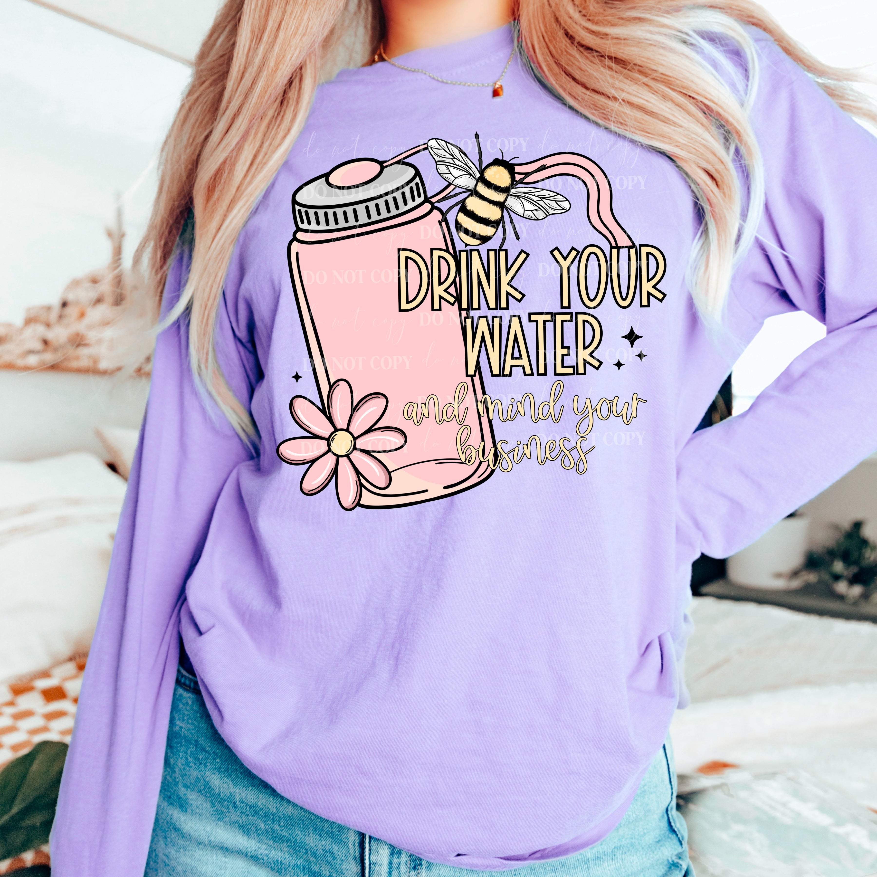 Drink Your Water And Mind Your Business DTF