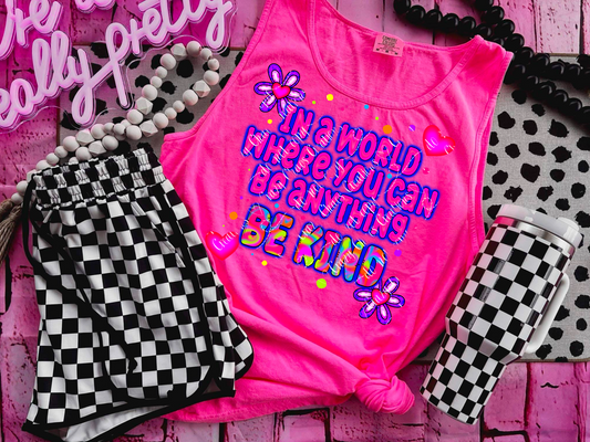 In a world where you can be anything be kind DTF