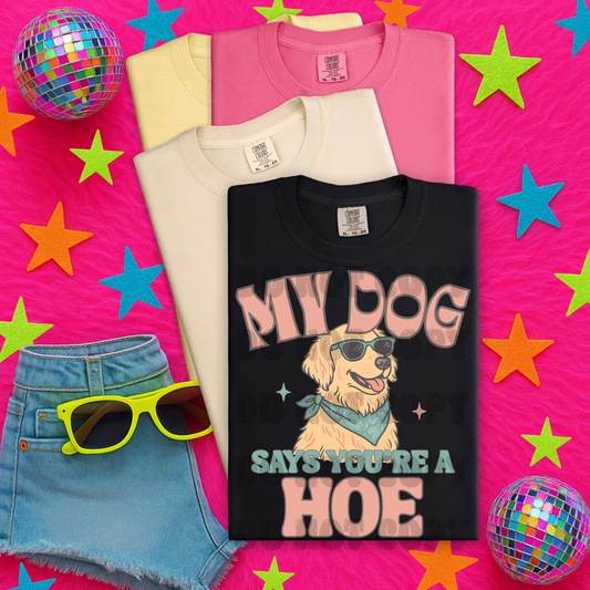 My Dog Says You're a Hoe DTF