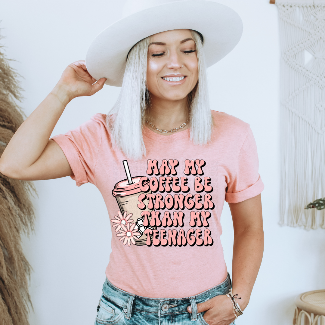 Coffee Stronger than my Teenager  DTF