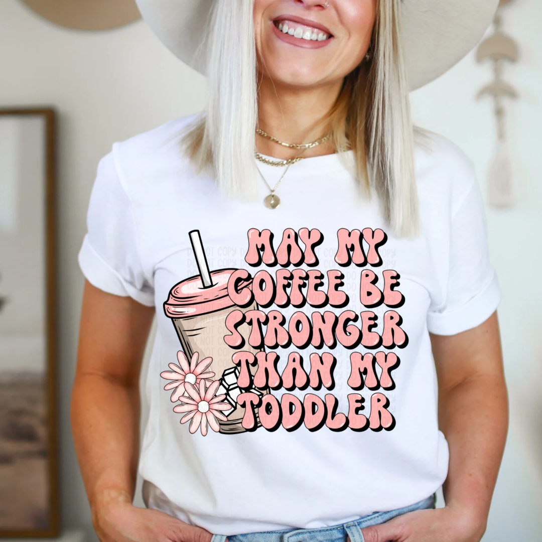 Coffee Stronger than my Toddler  DTF