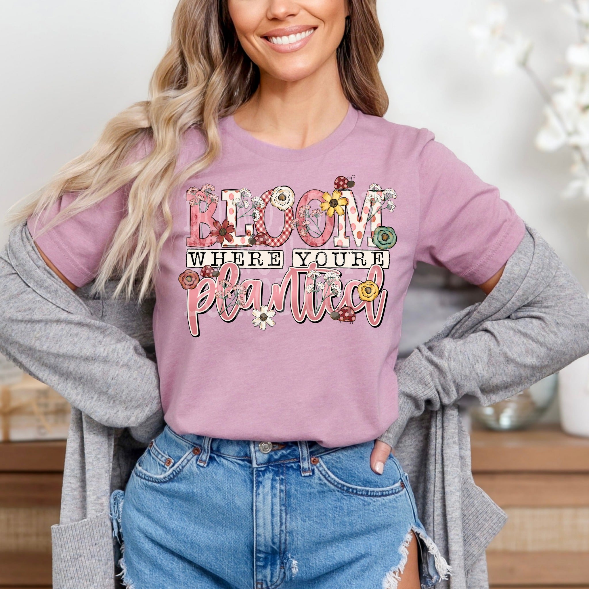 Bloom where you are planted  DTF