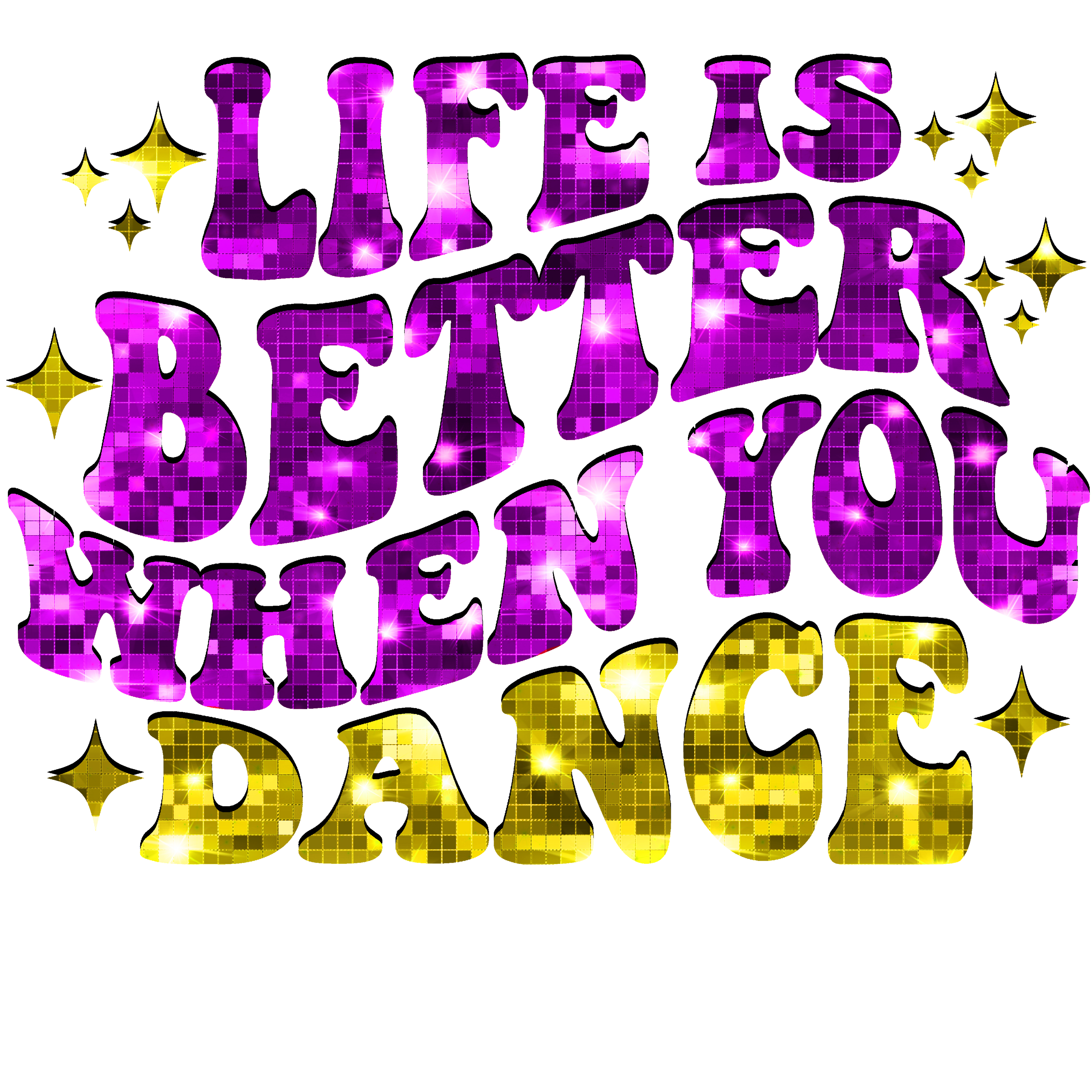 Life Is Better When You Dance DTF